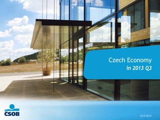 23.9.2013
Czech Economy
in 2013 Q3
 