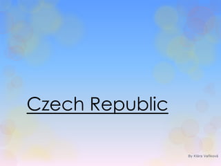 Czech Republic 
By Klára Vaňková 
 