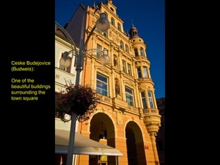 Ceske Budejovice
(Budweis):
One of the
beautiful buildings
surrounding the
town square
 