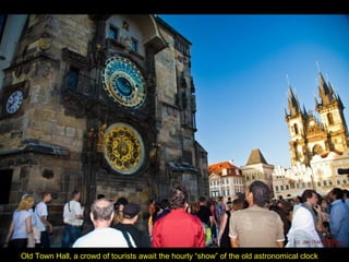 Old Town Hall, a crowd of tourists await the hourly “show” of the old astronomical clock
 