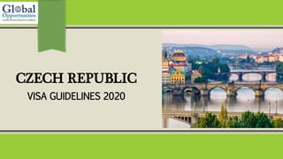 CZECH REPUBLIC
VISA GUIDELINES 2020
 