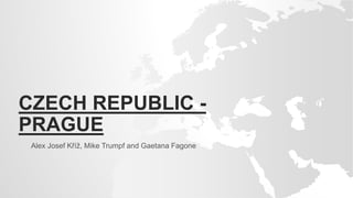 CZECH REPUBLIC -
PRAGUE
Alex Josef Kříž, Mike Trumpf and Gaetana Fagone
 