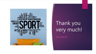 Thank you
very much!
GO 4 HEALTH!
 