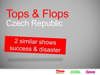 Tops & Flops
Czech Republic
 