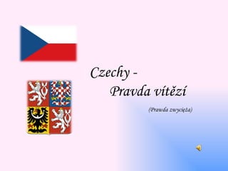 Czechy -
   Pravda vítězí
         (Prawda zwycięża)
 