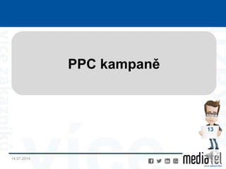 14.07.2014
13
PPC kampaně
 