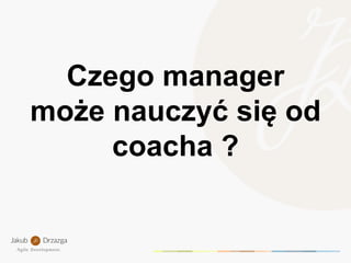 Czego manager może nauczyć się od coacha?  - MATERIAŁY