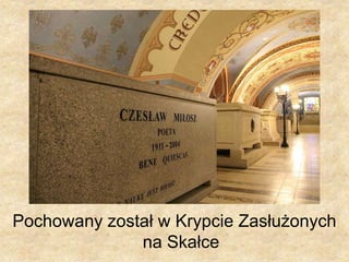 Pochowany został w Krypcie Zasłużonych
na Skałce
 