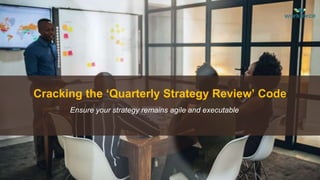 Cracking the ‘Quarterly Strategy Review’ Code
Ensure your strategy remains agile and executable
 