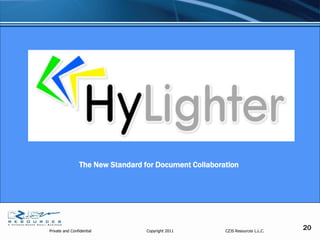 The New Standard for Document Collaboration




Private and Confidential           Copyright 2011       CZJS Resources L.L.C.
                                                                                20
 