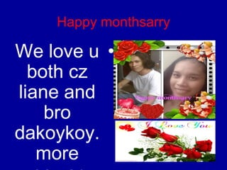 Happy monthsarry

We love u •
both cz
liane and
bro
dakoykoy.
more

 