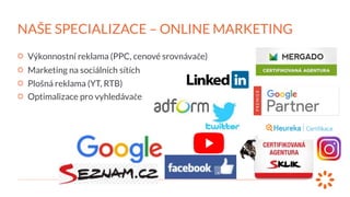 Výkonnostní reklama (PPC, cenové srovnávače)
Marketing na sociálních sítích
Plošná reklama (YT, RTB)
Optimalizace pro vyhl...