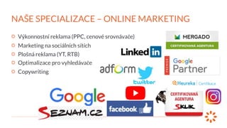 Výkonnostní reklama (PPC, cenové srovnávače)
Marketing na sociálních sítích
Plošná reklama (YT, RTB)
Optimalizace pro vyhl...