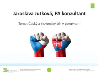 Jaroslava Jutková, PA konzultant
Téma: Český a slovenský trh v porovnaní
 