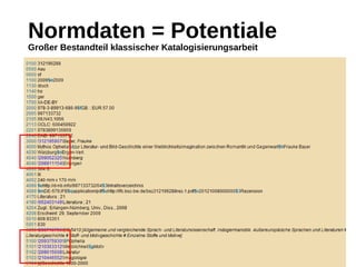 Normdaten = Potentiale
Großer Bestandteil klassischer Katalogisierungsarbeit
 