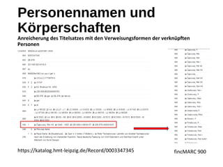 Personennamen und
Körperschaften
Anreicherung des Titelsatzes mit den Verweisungsformen der verknüpften
Personen
https://katalog.hmt-leipzig.de/Record/0003347345 fincMARC 900
 