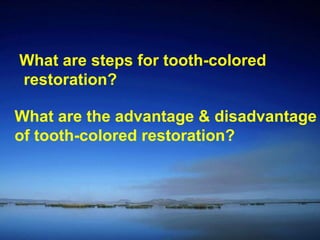 What are steps for tooth-colored restoration? What are the advantage & disadvantage of tooth-colored restoration? 