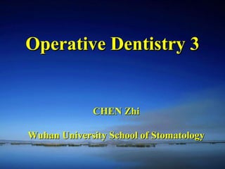 CHEN Zhi Wuhan University School of Stomatology Operative Dentistry 3 