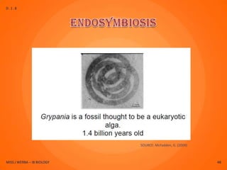 D.1.8




                            SOURCE: McFadden, G. (2009)



MISS J WERBA – IB BIOLOGY                                 48
 