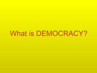 What is DEMOCRACY? 