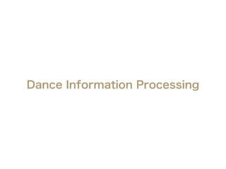 Why Dance?
Dance Motion Dance Music
•Dance motion is highly related to music
• Clarify the relationship between motion and...