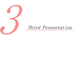 3 Third Presentation
 