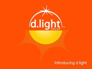 Introducing d.light
 