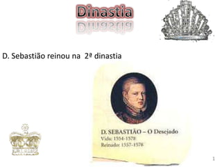 D. Sebastião reinou na 2ª dinastia

1

 