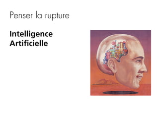 Penser la rupture
Intelligence
Artificielle

 
