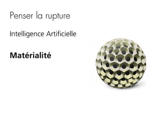 Penser la rupture
Intelligence Artificielle

Matérialité

 