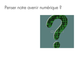 Penser notre avenir numérique ?

 