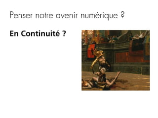 Penser notre avenir numérique ?
En Continuité ?

 