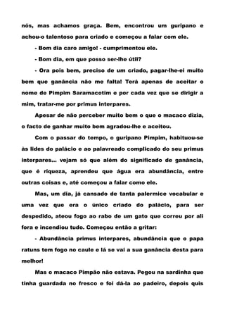 nós, mas achamos graça. Bem, encontrou um guripano e
achou-o talentoso para criado e começou a falar com ele.
- Bom dia ca...