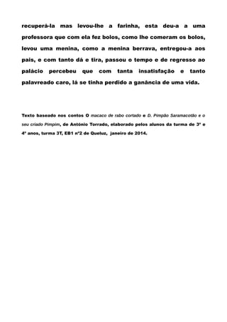 recuperá-la mas levou-lhe a farinha, esta deu-a a uma
professora que com ela fez bolos, como lhe comeram os bolos,
levou u...