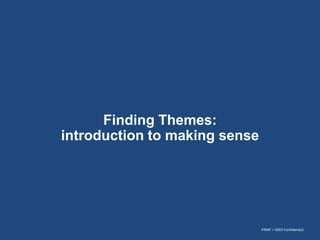 Finding Themes:
introduction to making sense

PAMF + IDEO Confidential

 