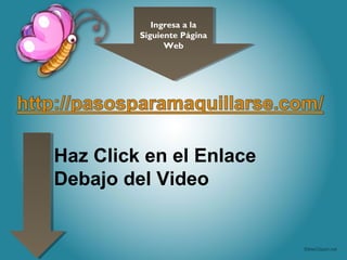 Ingresa a la
Siguiente Página
Web
Ingresa a la
Siguiente Página
Web
Haz Click en el Enlace
Debajo del Video
 