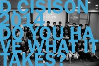 [D.Cision 2014] Workshop: Do You Think You Have What It Takes?