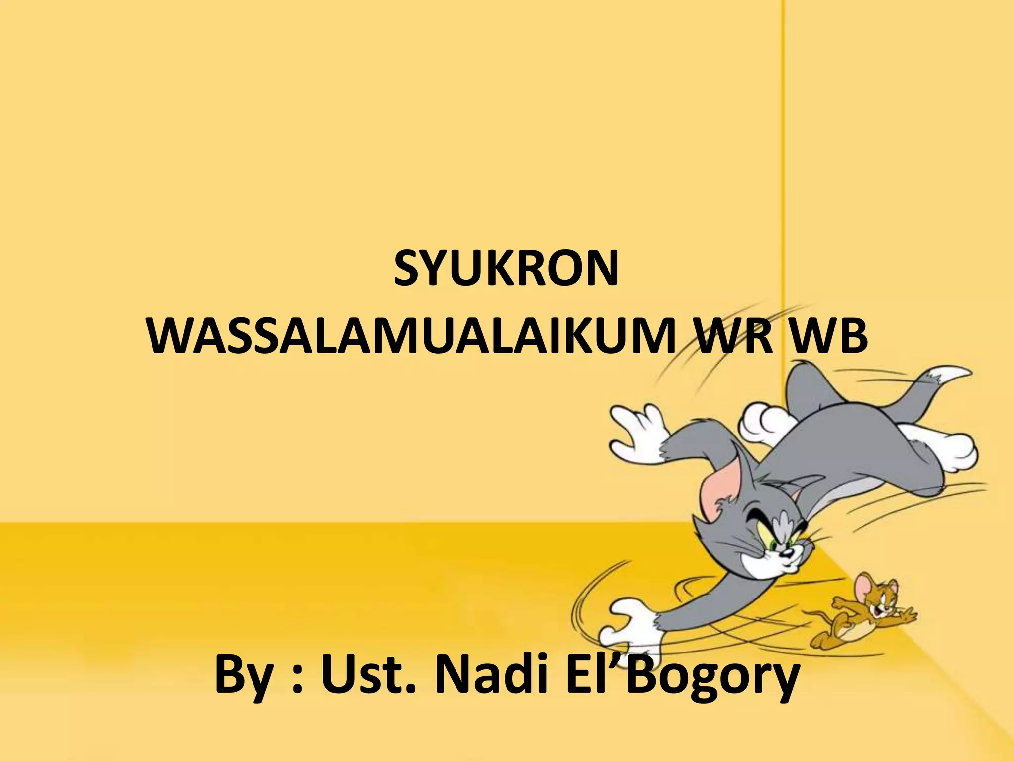 SYUKRON
WASSALAMUALAIKUM WR WB
By : Ust. Nadi El’Bogory