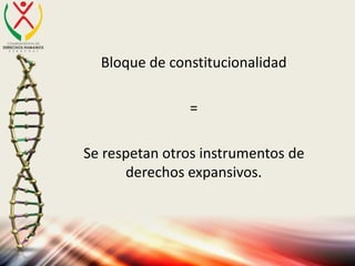 Bloque de constitucionalidad
=
Se respetan otros instrumentos de
derechos expansivos.
 