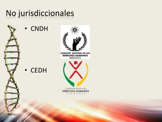 No jurisdiccionales
• CNDH
• CEDH
 