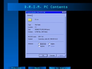 NextPrevious
D.R.I.M. PC Contents
Back to Overview
 