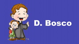D. Bosco
 