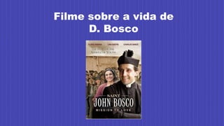 Filme sobre a vida de
D. Bosco
 