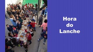 Hora
do
Lanche
 