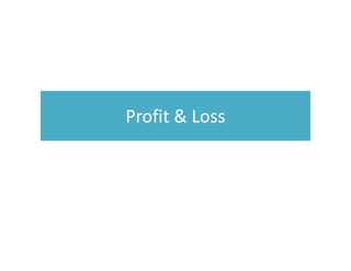 Profit & Loss
 