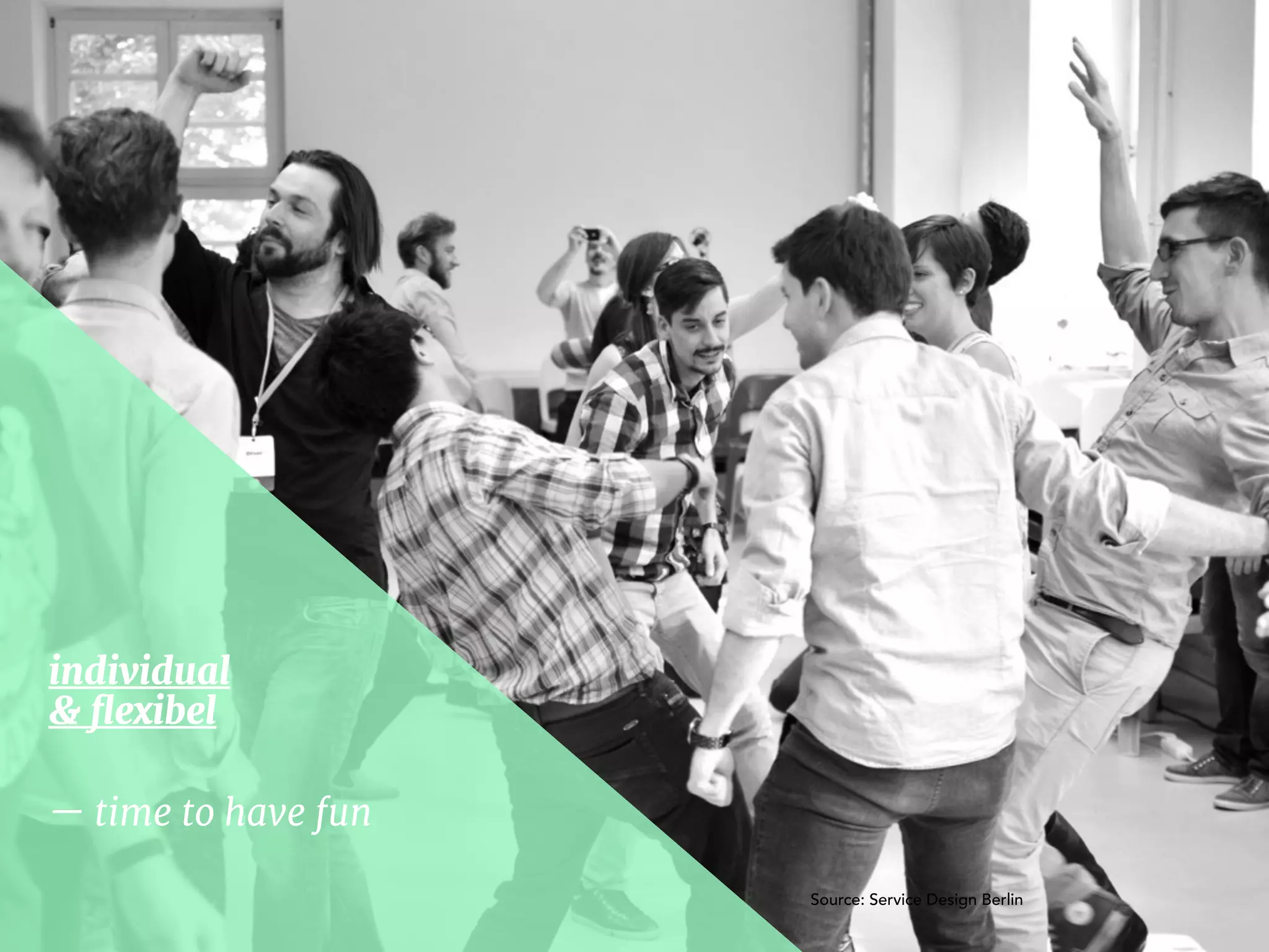— time to have fun
individual 

& ﬂexibel
Source: Service Design Berlin
 