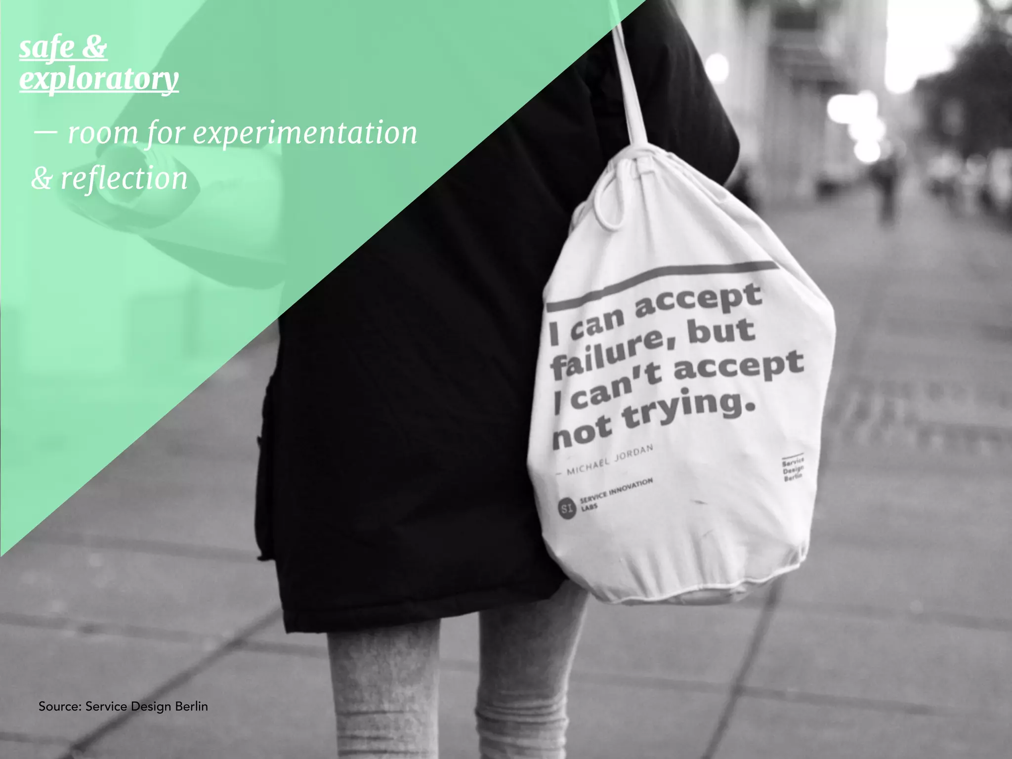 safe & 

exploratory 
— room for experimentation
& reﬂection
Source: Service Design Berlin
 