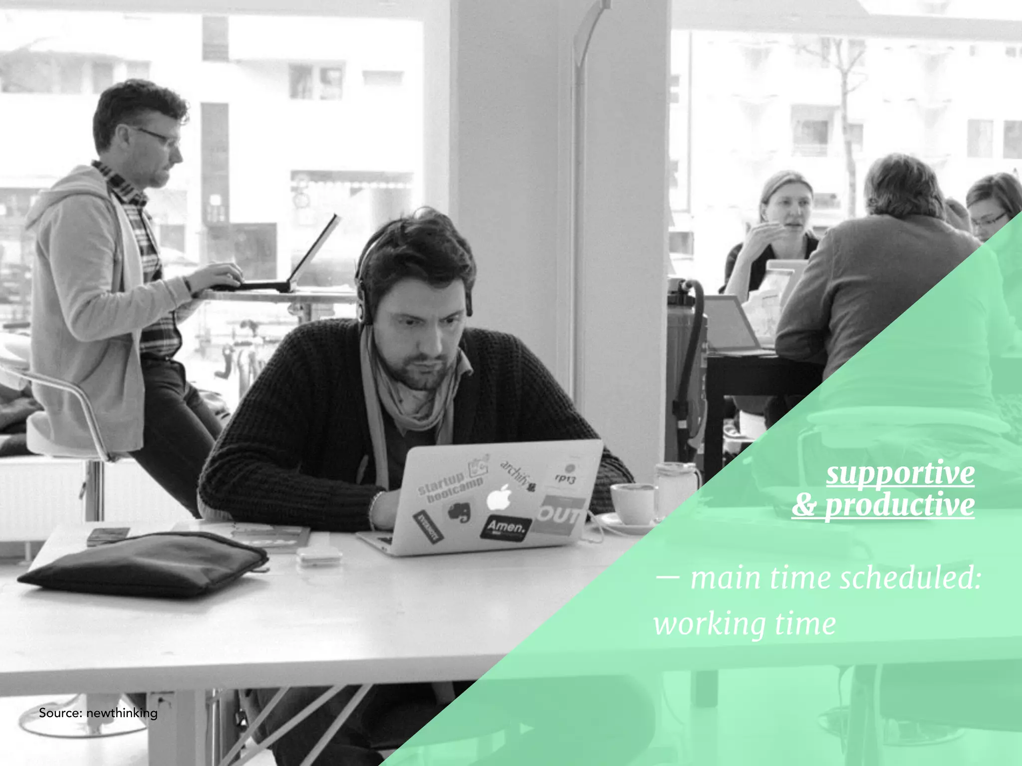 — main time scheduled: 

working time
supportive  
& productive
Source: newthinking
 