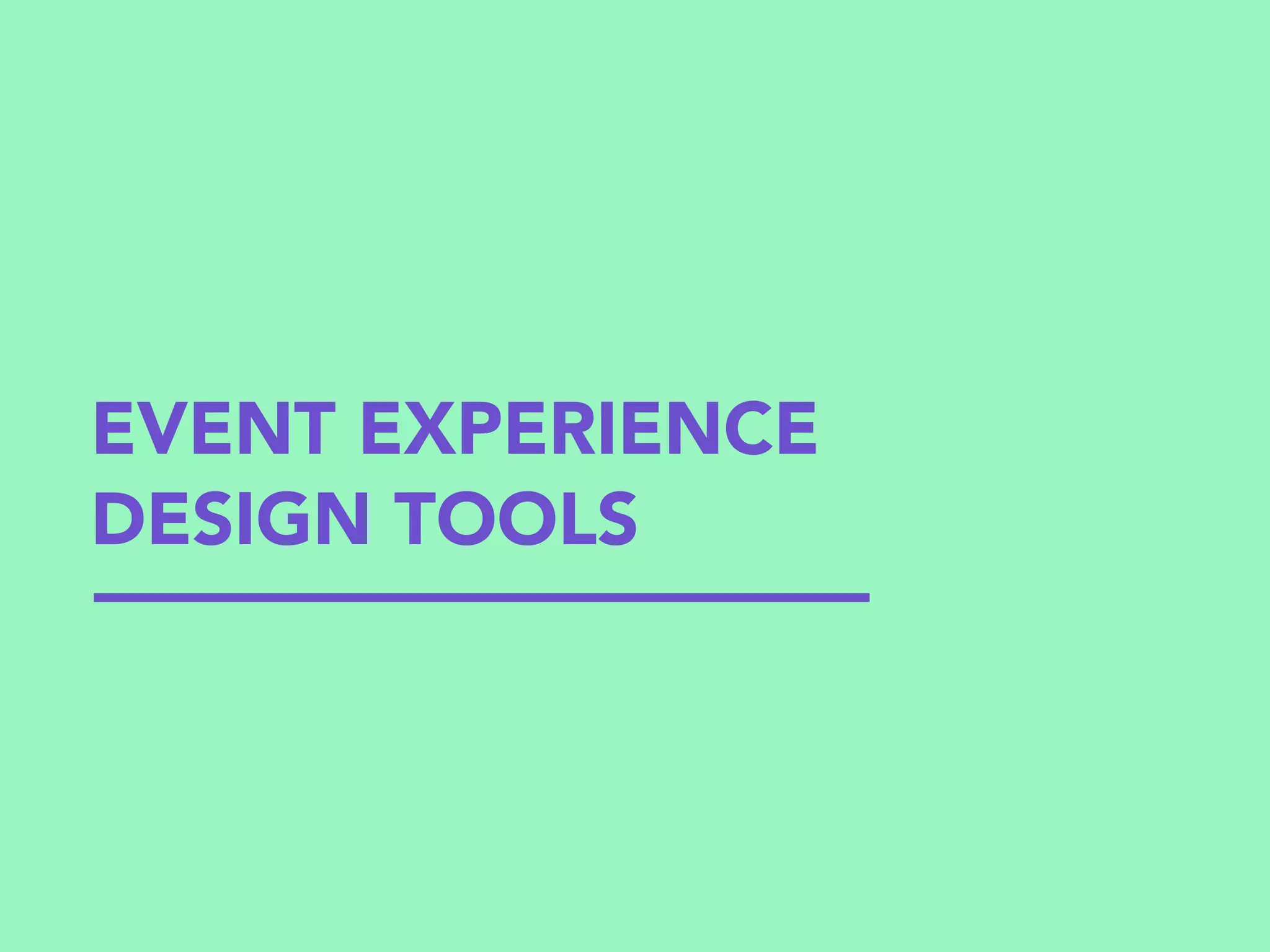 EVENT EXPERIENCE
DESIGN TOOLS
 