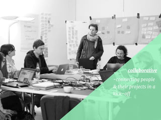 -connecting people
& their projects in a
kick-oﬀ
collaborative
Source: newthinking
 